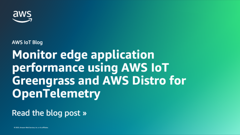 Monitor edge application performance using AWS IoT Greengrass and AWS Distro for OpenTelemetry